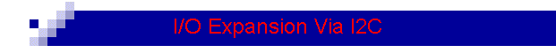 I/O Expansion Via I2C